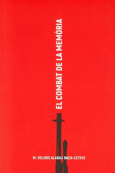 COMBAT DE LA MEMÒRIA, EL | 9788494848889 | ALABAU BACH-ESTEVE, MARIA DOLORS