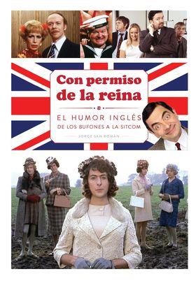 CON PERMISO DE LA REINA . EL HUMOR INGLES DE LOS BUFONES A LA SITCOM | 9791387995171 | SAN ROMAN, JORGE