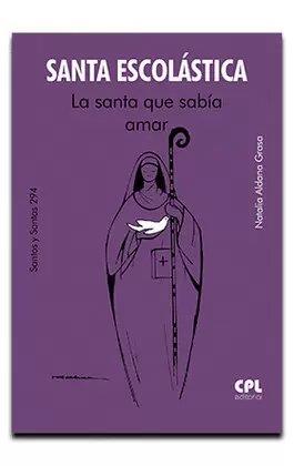 SANTA ESCOLASTICA LA SANTA QUE SABIA AMAR | 9788491655749 | ALDANA GRASA, NATALIA