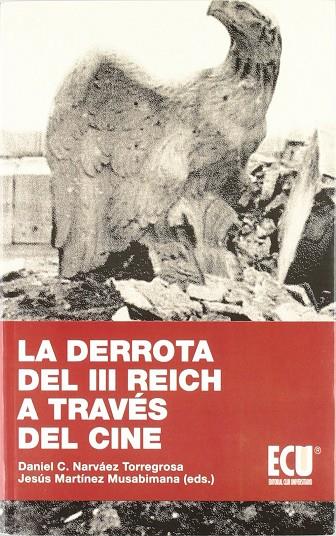 DERROTA DEL III REICH A TRAVÉS DEL CINE, LA | 9788484549161 | MARTÍNEZ MUSABIMANA, JESÚS / NARVÁEZ TORREGROSA, DANIEL CARLOS