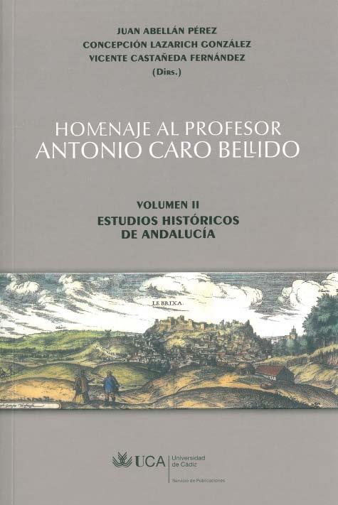 HOMENAJE AL PROFESOR ANTONIO CARO BELLIDO. VOLUMEN II: ESTUDIOS HISTÓRICOS DE ANDALUCÍA | 9788498283242 | ABELLÁN PÉREZ, JUAN / LAZARICH GONZÁLEZ, CONCEPCIÓN / CASTAÑEDA FERNÁNDEZ, VICENTE
