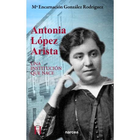 ANTONIA LÓPEZ ARISTA (UNA INSTITUCIÓN QUE NACE) | 9788427724457 | GONZÁLEZ, Mª ENCARNACIÓN