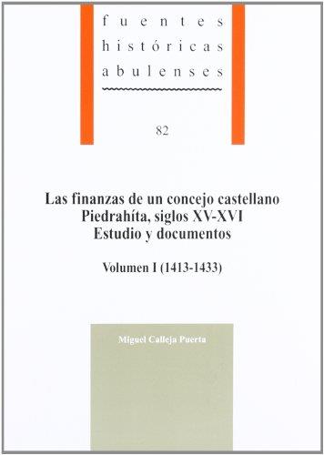FINANZAS DE UN CONCEJO CASTELLANO, LAS : PIEDRAHÍTA, SIGLOS XV-XVI. ESTUDIO Y DOCUMENTSO VOLUMEN 1 (1413-1433) | 9788415038016 | CALLEJA PUERTA, MIGUEL