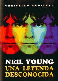 NEIL YOUNG UNA LEYENDA DESCONOCIDA | 9788492626397 | AGUILERA, CHRISTIAN