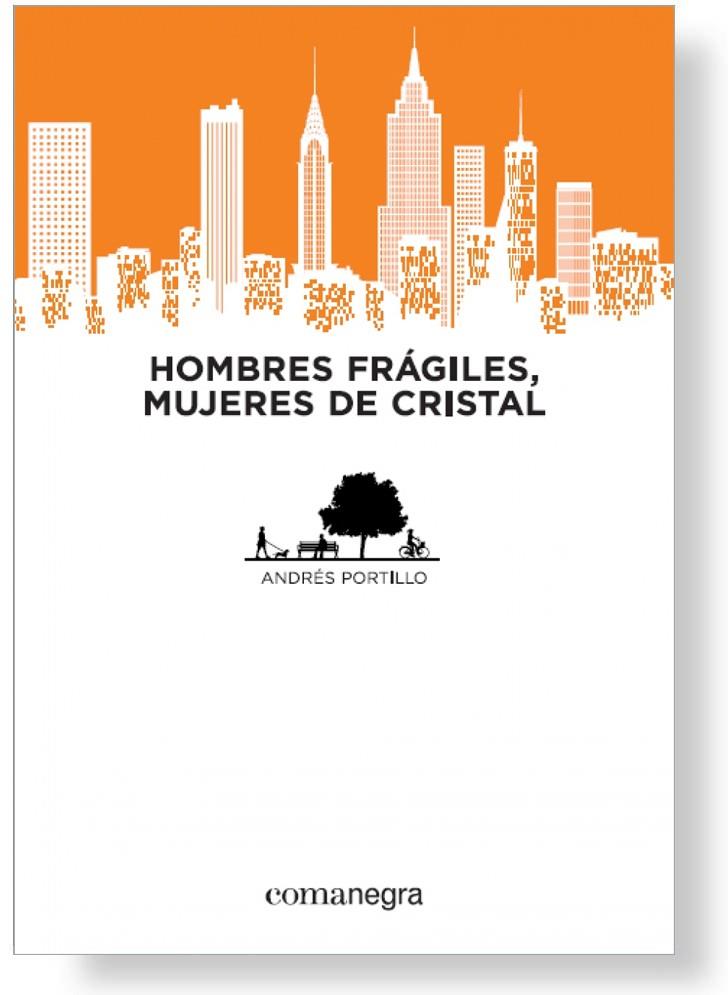 HOMBRES FRÁGILES MUJERES DE CRISTAL | 9788415097884 | PORTILLO, ANDRÉS
