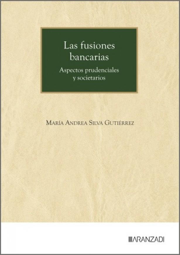 FUSIONES BANCARIAS, LAS : ASPECTOS PRUDENCIALES Y SOCIETARIOS | 9788410856028 | SILVA GUTIERREZ, MARIA ANDREA