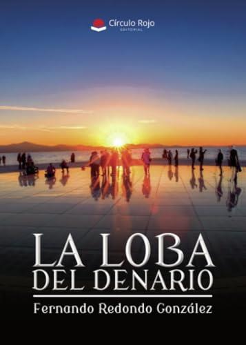 LOBA DEL DENARIO, LA | 9788410613430 | REDONDO GONZÁLEZ, FERNANDO
