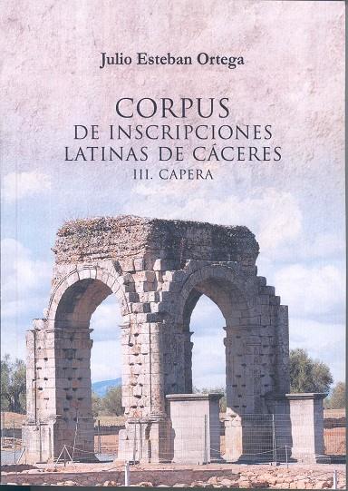 CORPUS DE INSCRIPCIONES LATINAS DE CÁCERES III. CAPERA | 9788477231868 | ESTEBAN ORTEGA, JULIO