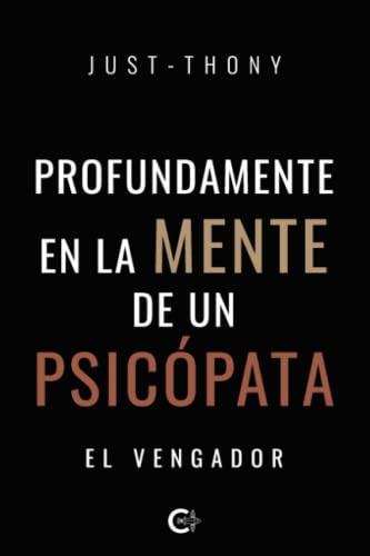 PROFUNDAMENTE EN LA MENTE DE UN PSICÓPATA | 9788418500374 | , JUST-THONY