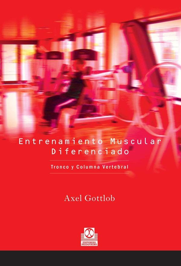 ENTRENAMIENTO MUSCULAR DIFERENCIADO. TRONCO Y COLUMNA VERTEBRAL | 9788480199193 | GOTTLOB, AXEL