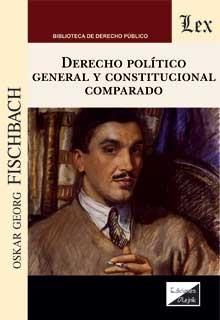 DERECHO POLITICO GENERAL Y CONSTITUCIONAL COMPARADO | 9789563922929 | FISCHBACH, OSKAR GEORG