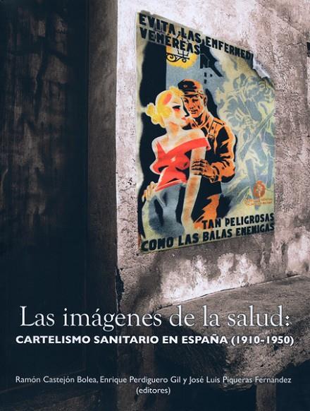IMÁGENES DE LA SALUD, LAS : CARTELISMO SANITARIO EN ESPAÑA (1910-1950) | 9788477846079
