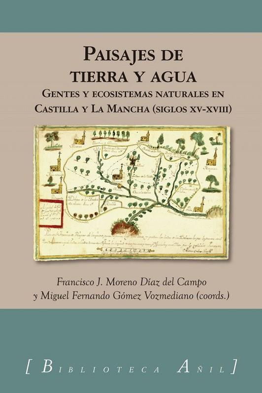PAISAJES DE TIERRA Y AGUA GENTES Y ECOSISTEMAS EN CASTILLA | 9788412485936