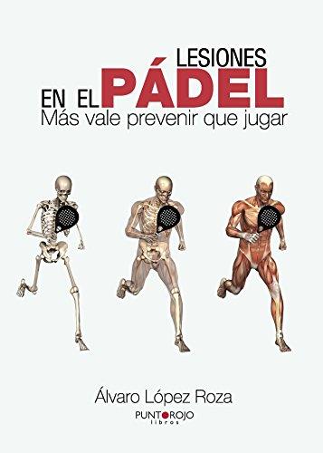 LESIONES EN EL PÁDEL : MÁS VALE PREVENIR QUE JUGAR? | 9788415833086 | LÓPEZ ROZA, ÁLVARO