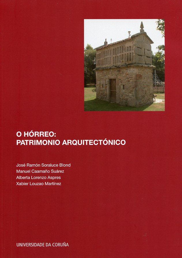 O HÓRREO: PATRIMONIO ARQUITECTÓNICO | 9788497495820 | SORALUCE BLOND, JOSÉ RAMÓN / CAAMAÑO SUÁREZ, MANUEL / LORENZO ASPRES, ALBERTA / LOUZAO MARTÍNEZ, XAB