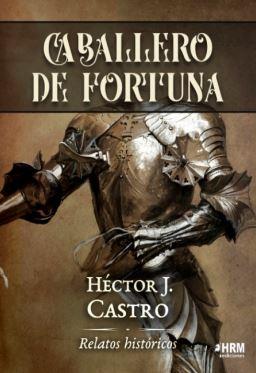 CABALLERO DE FORTUNA | 9788417859664 | CASTRO, HÉCTOR J.
