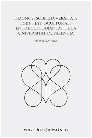 DIAGNOSI SOBRE DIVERSITATS LGBT I ETNOCULTURALS ENTRE L'ESTUDIANTAT DE LA UNIVERSITAT DE VALÈNCIA | 9788491333784 | MUT MONTALVÀ, ELENA / TORRES PÉREZ, FCO. JOSÉ / PÉREZ ALONSO, YAIZA / GINER MONFORT, JORDI