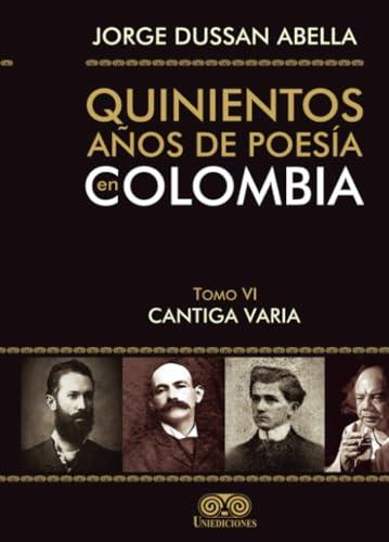 QUINIENTOS AÑOS DE POESÍA EN COLOMBIA TOMO VI | 9789585589445 | DUSSAN ABELLA, JORGE