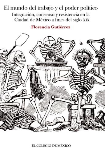 MUNDO DEL TRABAJO Y EL PODER POLÍTICO, EL | 9786074622737 | GUTIÉRREZ, FLORENCIA