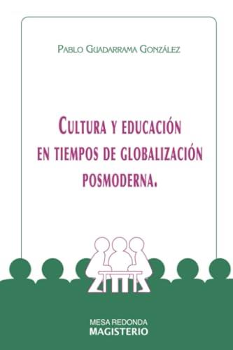 CULTURA Y EDUCACIÓN EN TIEMPOS DE GLOBALIZACIÓN POSMODERNA | 9789582008666 | GUADARRAMA GONZÁLEZ, PABLO