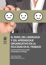 PAPEL DEL LIDERAZGO Y DEL APRENDIZAJE ORGANIZATIVO EN LA FELICIDAD EN EL TRABAJO, EL | 9788491698159 | SALAS VALLINA, ANDRÉS