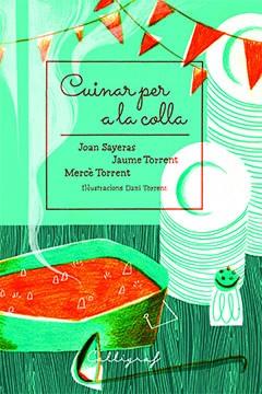 CUINAR PER A LA COLLA | 9788494759895 | SAYERAS JOHER, JOAN / TORRENT ECHEVARRÍA, JAUME / TORRENT RIBA, MERCÈ