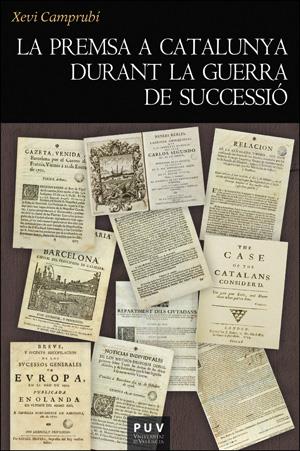 PREMSA A CATALUNYA DURANT LA GUERRA DE SUCCESSIÓ, LA | 9788491340140 | CAMPRUBÍ I PLA, XEVI