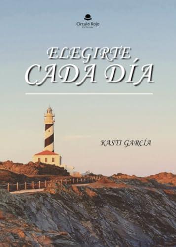 ELEGIRTE CADA DÍA | 9788411895385 | GARCÍA, KASTI