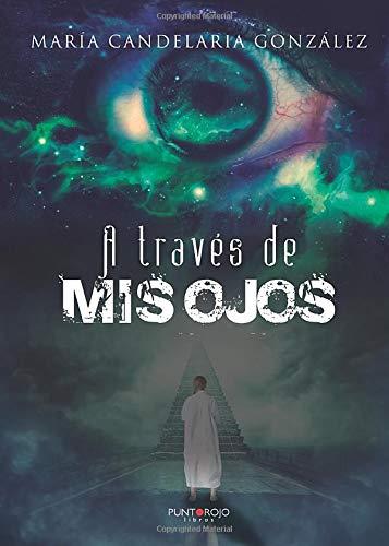 A TRAVÉS DE MIS OJOS | 9788418109560 | GONZÁLEZ ALONSO, MARÍA CANDELARIA