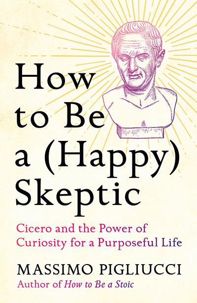 HOW TO BE A (HAPPY) SKEPTIC | 9781035424023 | PIGLIUCCI, MASSIMO