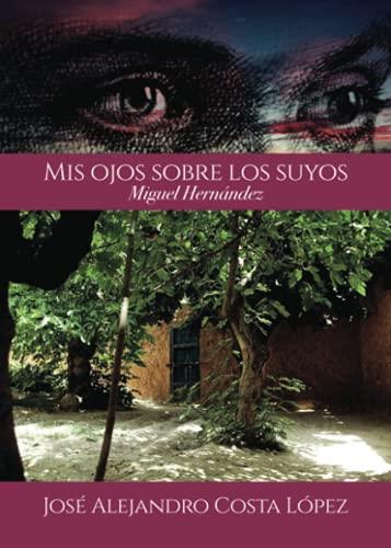 MIS OJOS SOBRE LOS SUYOS - MIGUEL HERNÁNDEZ | 9788411113540 | COSTA LÓPEZ, JOSÉ ALEJANDRO