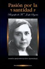 PASIÓN POR LA SANTIDAD. BIOGRAFÍA DE M.ª JOSEFA SEGOVIA | 9788479148362 | GONZÁLEZ RODRÍGUEZ, M.ª ENCARNACIÓN