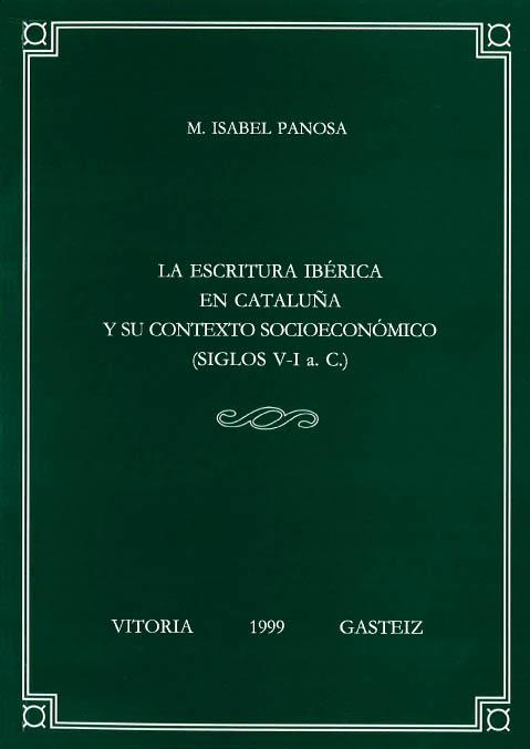ESCRITURA IBÉRICA EN CATALUÑA Y SU CONTEXTO SOCIOECONÓMICO (SIGLOS V-I A. C.), LA | 9788483731604 | PANOSA I DOMINGO, Mª ISABEL