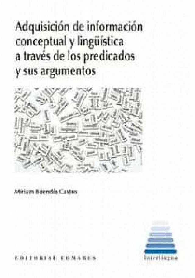 ADQUISICIÓN DE INFORMACIÓN CONCEPTUAL Y LINGÜÍSTICA A TRAVÉS DE LOS PREDICADOS Y SUS ARGUMENTOS | 9788413690612 | BUENDÍA CASTRO, MÍRIAM
