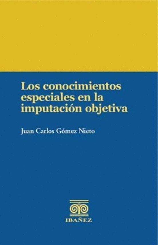 CONOCIMIENTOS ESPECIALES EN LA IMPUTACIÓN OBJETIVA, LOS | 9789587919417 | GÓMEZ NIETO, JUAN CARLOS