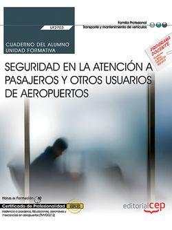 CUADERNO DEL ALUMNO. SEGURIDAD EN LA ATENCIÓN A PASAJEROS Y OTROS USUARIOS DE AEROPUERTOS (UF2703). CERTIFICADOS DE PROFESIONALIDAD. ASISTENCIA A PASA | 9788468178134 | TENORIO CAMINO, MIGUEL