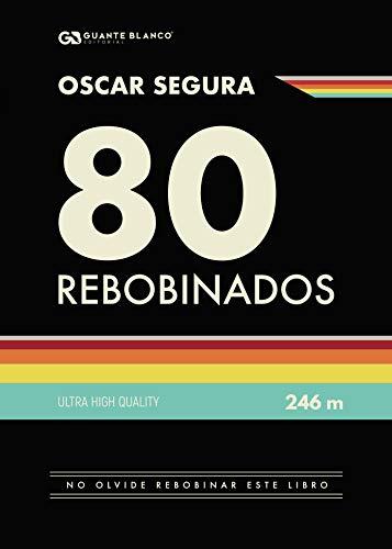 80 REBOBINADOS | 9788416808618 | SEGURA, ÓSCAR