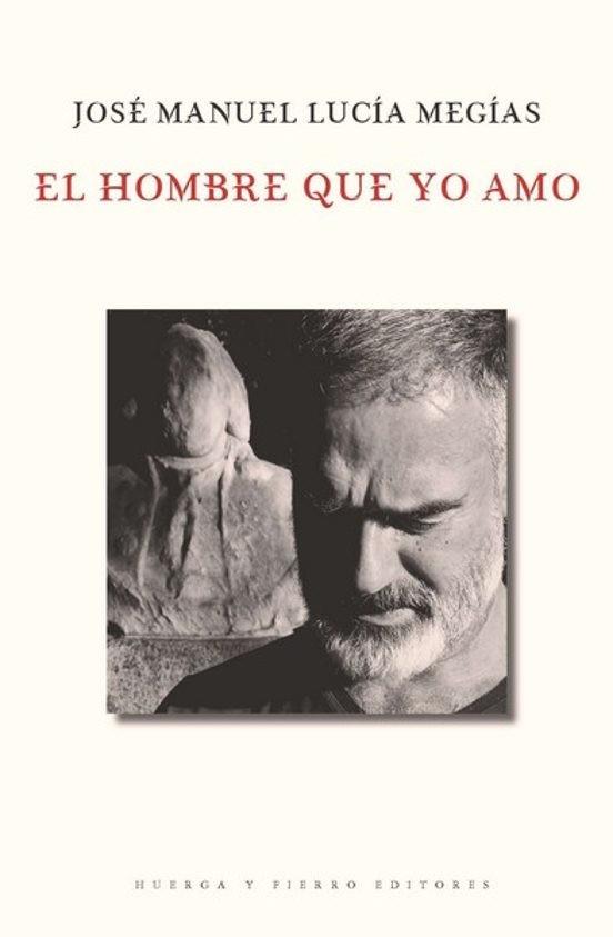 HOMBRE QUE YO AMO, EL | 9791399044218 | LUCÍA MEGÍAS, JOSÉ MANUEL
