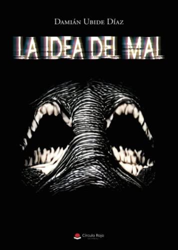 IDEA DEL MAL, LA | 9788411558969 | UBIDE DÍAZ, DAMIÁN