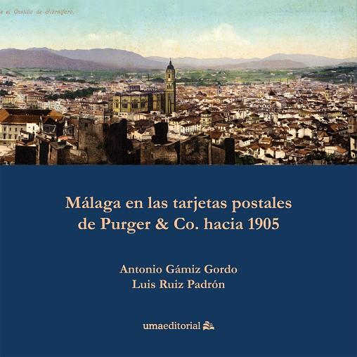 MÁLAGA EN LAS TARJETAS POSTALES DE PURGER & CO. HACIA 1905 | 9788497479882 | GÁMIZ GORDO, ANTONIO / RUIZ PADRÓN, LUIS