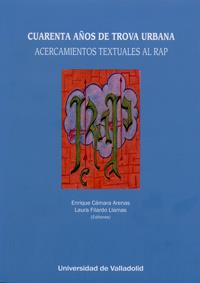 CUARENTA AÑOS DE TROVA URBANA. ACERCAMIENTOS TEXTUALES AL RAP | 9788484487975 | CAMARA ARENAS, ENRIQUE / FILARDO LLAMAS, LAURA