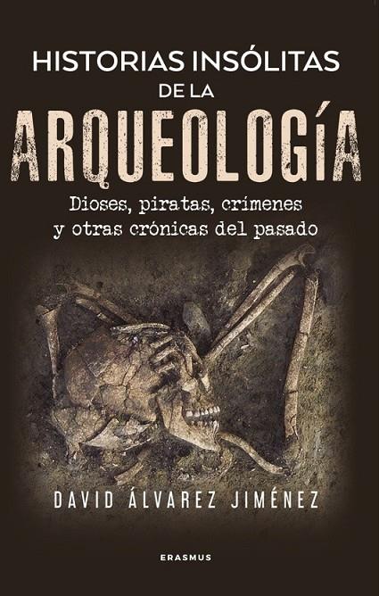 HISTORIAS INSÓLITAS DE LA ARQUEOLOGÍA | 9788410199002 | ÁLVAREZ JIMÉNEZ, DAVID