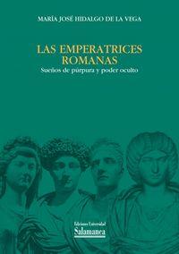 EMPERATRICES ROMANAS, LAS : SUEÑOS DE PÚRPURA Y PODER OCULTO | 9788490121177 | HIDALGO DE LA VEGA, MARÍA JOSÉ