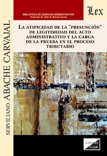 ATIPICIDAD DE LA PRESUNCION DE LEGITIMIDAD DEL ACTO ADMINISTRATIVO Y LA CARGA DE LA PRUEBA EN EL proceso tributario | 9789564070728 | ABACHE CARVAJAL, SERVILIANO