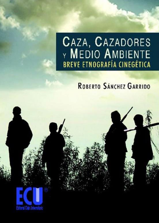 CAZA, CAZADORES Y MEDIO AMBIENTE | 9788499481616 | SÁNCHEZ GARRIDO, ROBERTO