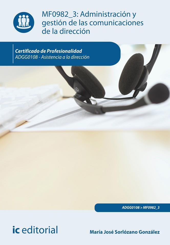 ADMINISTRACIÓN Y GESTIÓN DE LAS COMUNICACIONES DE LA DIRECCIÓN. ADGG0108 | 9788415994411 | SORLÓZANO GONZÁLEZ, MARÍA JOSÉ