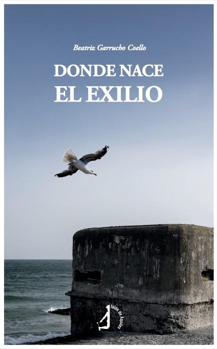DONDE NACE EL EXILIO | 9788410058453 | GARRUCHO COELLO, BEATRIZ