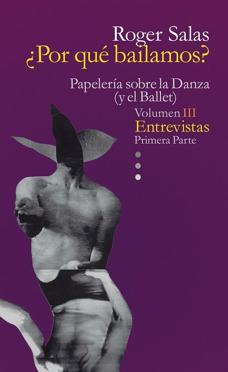 ¿POR QUÉ BAILAMOS? PAPELERÍA SOBRE LA DANZA (Y EL BALLET) TOMO III | 9788494523007 | SALAS, ROGER