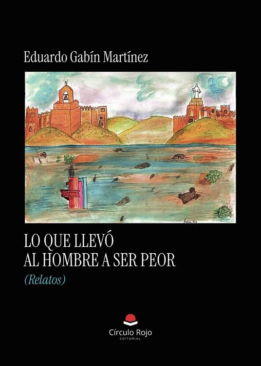 LO QUE LLEVÓ AL HOMBRE A SER PEOR (RELATOS) | 9791370163198 | GABÍN MARTÍNEZ, EDUARDO