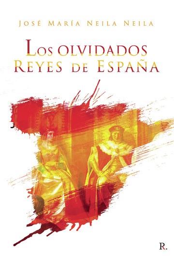 OLVIDADOS REYES DE ESPAÑA, LOS | 9788418448911 | NEILA NEILA, JOSÉ MARÍA